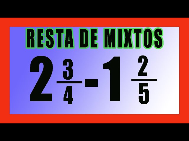 como se resta fracciones mixtas con diferente denominador