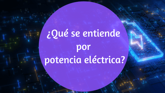 Qué es la potencia eléctrica y cómo se calcula en sistemas